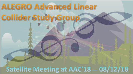 ALEGRO Advanced Linear Collider Study Group - ICW Satellite Meeting at AAC'18
